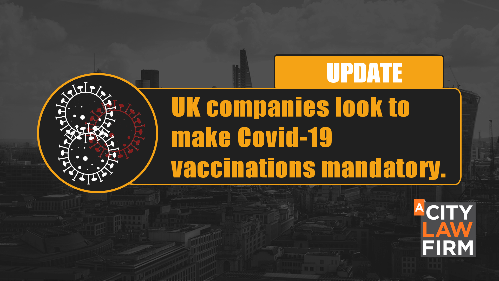 UK companies look to make Covid-19 vaccinations mandatory.