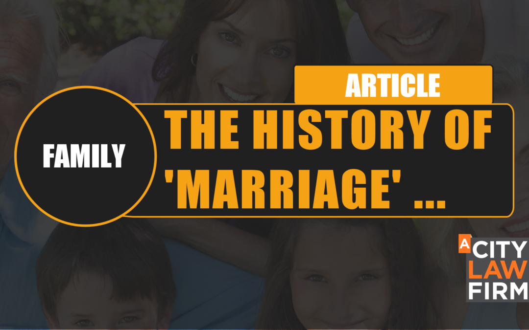 The history of ‘marriage’ : How many ways can a couple be together in the UK  and what are the legal consequences together or through separation?